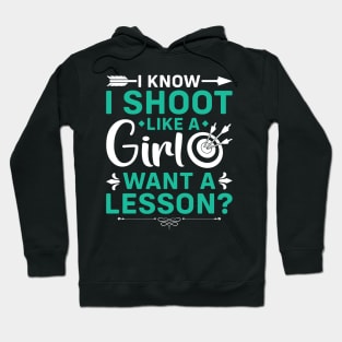 I Know I Shoot Like A Girl Want A Lesson ? Hoodie